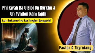 Phi kwah ba U Blei un kyrkhu amp pyndon kam leh iakane  Pastor CThyrniang [upl. by Neirda]