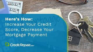 Increase Your Credit Score Decrease Your Mortgage Payment Here’s How [upl. by Port]