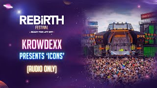 Krowdexx presents Icons  REBiRTH Festival 2023 AUDIO ONLY [upl. by Adaj]