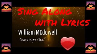 William McDowell Sovereign God with lyrics  Sing Along Gospel Music  God is Love  Church Song [upl. by Ailemak]