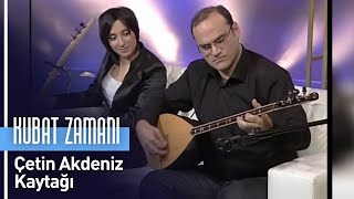 Çetin Akdeniz  Kaytağı Kubat Zamanı [upl. by Clellan]