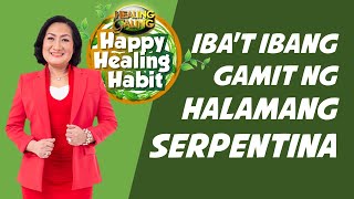 HAPPY HEALING HABITMGA BENEFITS NG SERPENTINA [upl. by Watt]