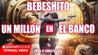 BEBESHITO  Un Millón En El Banco 💰 Prod by Ernesto Losa Official Video by NAN Repaton [upl. by Oicam994]