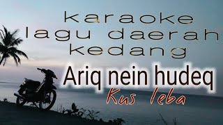 Karaoke lagu daerah KedangAriq Nein Hudeq Cipta Kus Leba [upl. by Babby]