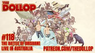 The Dollop Podcast Ep 118 The Battle of Brisbane Live [upl. by Karoly10]