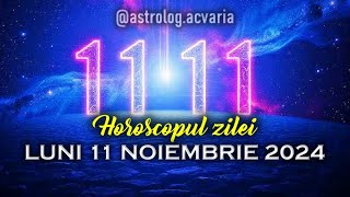 1111 ⚛ 11 NOIEMBRIE 2024 ☀♏ HOROSCOPUL ZILEI cu astrolog ACVARIA [upl. by Adnema163]