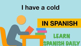 How To Say I have a cold In Spanish [upl. by Nilahs739]