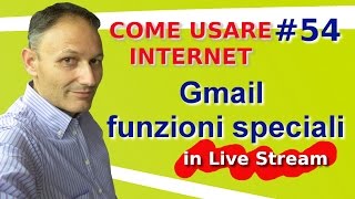 54 Gmail funzioni speciali  Live Stream Come usare internet [upl. by Aracahs]