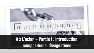 Lacier  Partie 1  Introduction compositions désignations  QQF 5 [upl. by Chlo61]