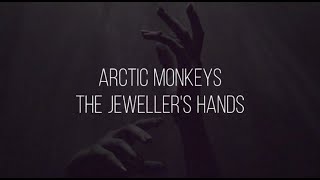 The jewellers hands  arctic monkeys lyrics [upl. by Wilbert]