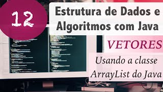 Estrutura de Dados e Algoritmos com Java 12 Vetores e Arrays API Java ArrayList [upl. by Tizes]