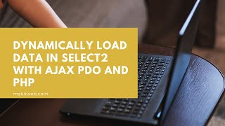 Dynamically load data in Select2 with AJAX PDO and PHP [upl. by Calica]