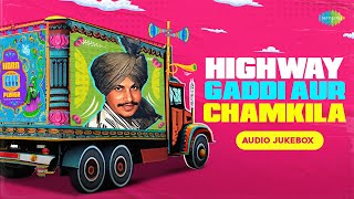 Amar Singh Chamkila  Highway Gaddi Aur Chamkila  Chamkila Songs Playlist  Old Punjabi Songs [upl. by Gilberto]