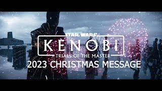 Kenobi Trials Of The Master 2023 Christmas Message [upl. by Hillie563]