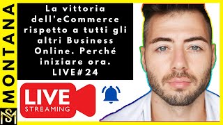 La vittoria dell’eCommerce rispetto a tutti gli altri Business Online Perché iniziare ora LIVE24 [upl. by Ellered213]