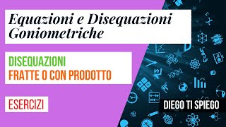 DISEQUAZIONI GONIOMETRICHE FRATTE O CON PRODOTTO [upl. by Divaj735]