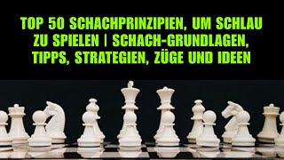 Top 50 Schachprinzipien um schlau zu spielen  SchachGrundlagen Tipps Strategien Züge und Ideen [upl. by Ruthann]