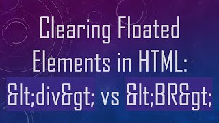 Clearing Floated Elements in HTML div vs BR [upl. by Eiluj45]