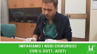 Impariamo i nodi chirurgici con il dott Aceti [upl. by Enitsirc]