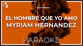 Myriam Hernandez  El Hombre Que Yo Amo Karaoke insrumental [upl. by Tera]