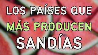 Estos Son Los Países Que Más Producen Sandías 🍉 [upl. by Kcirrek]