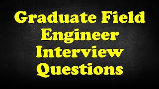 Graduate Field Engineer Interview Questions [upl. by Alleinnad383]