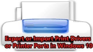 Export or Import Print Drivers or Printer Ports in Windows 10 [upl. by Alexine]