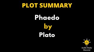 Plot Summary Of Phaedo By Plato  The Philosophy Of Platos Phaedo Full Summary [upl. by Biron]