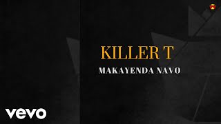 Killer T  Makayenda Navo Official Audio [upl. by Leirua]