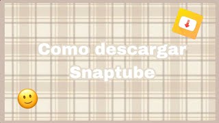 Cómo descargar Snaptube 😋TUTORIAL [upl. by Kral867]