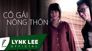 Lynk Lee  Cô gái nông thôn ft NQP OFFICIAL MV [upl. by Benilda]