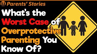 Worst Overprotective Parents Stories  Parents Stories 5 [upl. by Akcirederf]