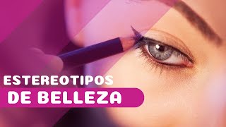 ¿Estereotipos de belleza realmente valen la pena [upl. by Eelan]