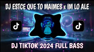 DJ ESTCE QUE TO MAIMES x IM LO ALE VIRAL TIKTOK 2024 TERBARU [upl. by Rovelli]