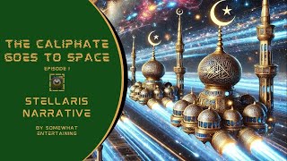 The Caliphate Goes to Space Narrative Episode I stellaris [upl. by Ralina]