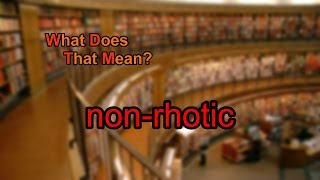 What does nonrhotic mean [upl. by Oad367]