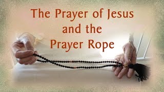 The Prayer of Jesus and the Prayer Rope [upl. by Wilber]