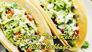 Shrimp Taco Recipe With Cabbage [upl. by Nodnol]