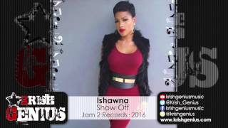 Ishawna  Show Off Orgy Riddim February 2016 [upl. by Aihsekel]