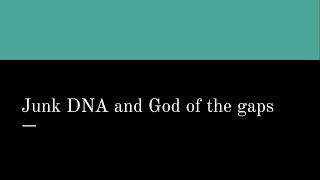 Junk DNA and God of the Gaps [upl. by Laden]