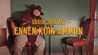 Sakon ystävät  Ennen kuin ammun [upl. by Mcquoid]