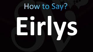 How to Pronounce Eirlys CORRECTLY [upl. by Tomas]