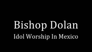 Idol Worship in Mexico by Bishop Dolan Traditional Catholic Sermon [upl. by Kleinstein]