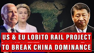 US amp EU Announce Multi Billion Lobito Rail Corridor Project to Break China’s Grip on Africa [upl. by Will331]