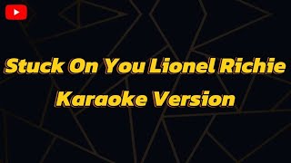 Stuck On You Lionel Richie Karaoke Version [upl. by Eilssel]