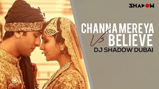 Ae Dil Hai Mushkil  Channa Mereya vs Believe  DJ Shadow Dubai Mashup [upl. by Nosyd]