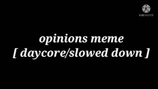 opinions meme  daycoreslowed down  thx for 660 subscribers✨✨ [upl. by Oivat]