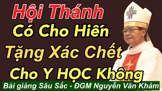 Hội Thánh Có Cho Hiến Tặng Xác Cho Y Học Không ĐGM Nguyễn Văn Khảm [upl. by Koy]