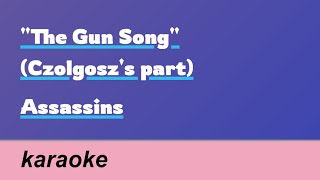 The Gun Song Czolgoszs part  Assassins  karaoke [upl. by Reace986]