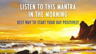 MORNING MANTRA to START DAY WITH POSITIVE ENERGY  No Ads  Best Morning Meditation Mantra [upl. by Eladnyl]